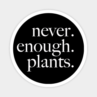 never enough plants Magnet